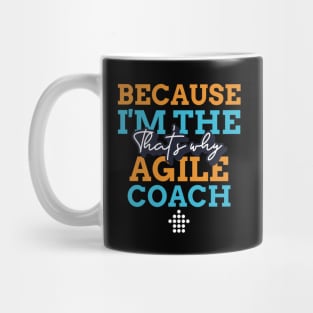 "Because I'm the Agile Coach that's why" Mug